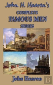 John H. Haaren'S Complete Famous Men Series