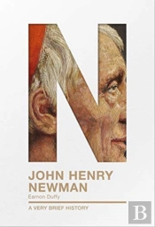 John Henry Newman: A Very Brief History