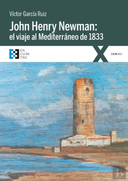 Bertrand.pt - John Henry Newman: El Viaje Al Mediterráneo De 1833