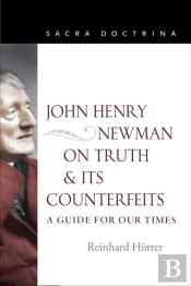 John Henry Newman On Truth And Its Counterfeits