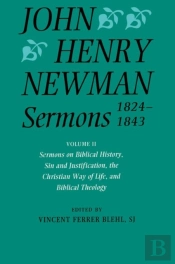 John Henry Newman Sermons 1824-1843: Volume Ii: Sermons On Biblical History, Sin And Justification, The Christian Way Of Life, And Biblical Theology