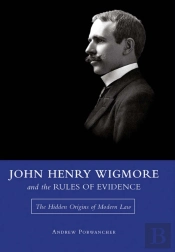 John Henry Wigmore And The Rules Of Evidence Volume 1