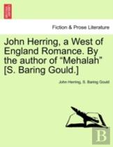 John Herring, A West Of England Romance. By The Author Of ''Mehalah'' (S. Baring Gould.)