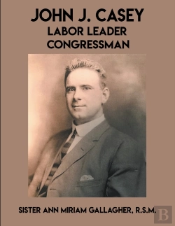 Bertrand.pt - John J. Casey: Labor Leader Congressman