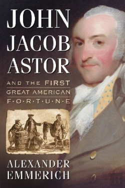 Bertrand.pt - John Jacob Astor And The First Great American Fortune