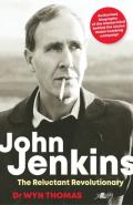 John Jenkins - The Reluctant Revolutionary? - Authorised Biography Of The Mastermind Behind The Sixties Welsh Bombing Campaign