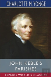 John Keble'S Parishes (Esprios Classics)
