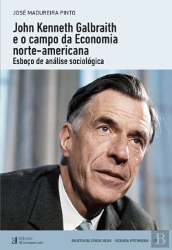 Bertrand.pt - John Kenneth Galbraith e o Campo da Economia Norte-Americana