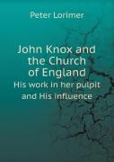 John Knox And The Church Of England His Work In Her Pulpit And His Influence