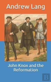 John Knox And The Reformation