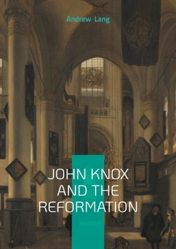 Bertrand.pt - John Knox And The Reformation - The Definitive Biography Of Scotlands Iconic Religious Reformer And