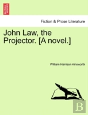 John Law, The Projector. (A Novel.)