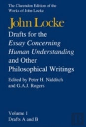 John Locke: Drafts For The Essay Concerning Human Understanding And Other Philosophical Writings