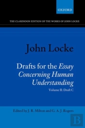 John Locke: Drafts For The Essay Concerning Human Understanding