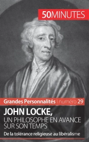 John Locke, Un Philosophe En Avance Sur Son Temps : De La Tolérance Religieuse Au Libéralisme