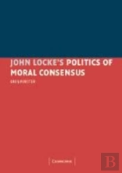 John Locke'S Politics Of Moral Consensus