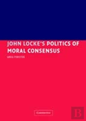 John Locke'S Politics Of Moral Consensus