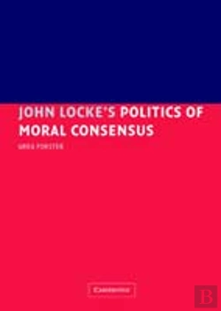 Bertrand.pt - John Locke'S Politics Of Moral Consensus