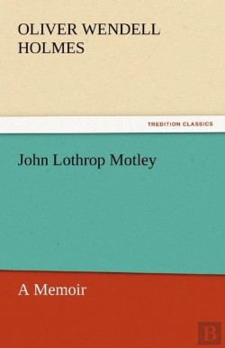 Bertrand.pt - John Lothrop Motley, A Memoir - Complete
