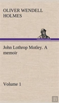 Bertrand.pt - John Lothrop Motley. A Memoir - Volume 1