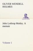 John Lothrop Motley. A Memoir - Volume 1