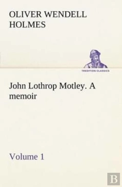 Bertrand.pt - John Lothrop Motley. A Memoir - Volume 1