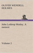 John Lothrop Motley. A Memoir - Volume 2
