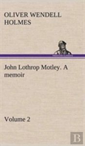 John Lothrop Motley. A Memoir - Volume 2