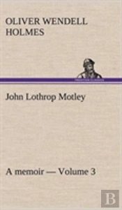 John Lothrop Motley. A Memoir - Volume 3