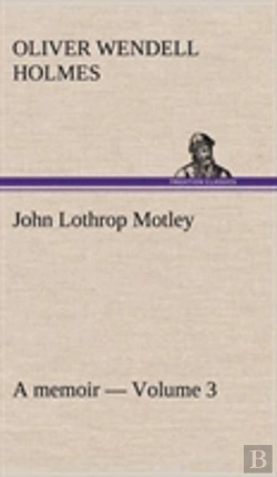 Bertrand.pt - John Lothrop Motley. A Memoir - Volume 3