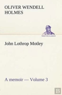Bertrand.pt - John Lothrop Motley. A Memoir - Volume 3