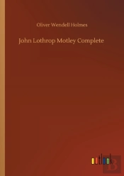 John Lothrop Motley Complete