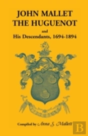 John Mallet, The Huguenot, And His Descendants, 1694-1894