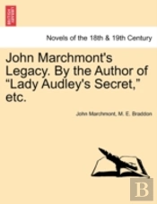 John Marchmont'S Legacy. By The Author Of 'Lady Audley'S Secret,' Etc.