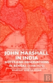 John Marshall In India - Notes And Observations In Bengal (1668-1672)