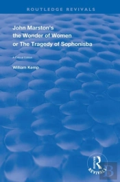 John Marston'S The Wonder Of Women Or The Tragedy Of Sophonisba