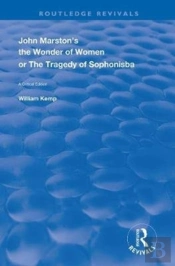 John Marston'S The Wonder Of Women Or The Tragedy Of Sophonisba