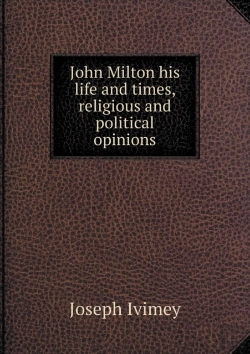 Bertrand.pt - John Milton His Life And Times, Religious And Political Opinions