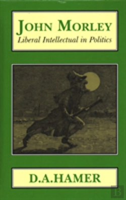 Bertrand.pt - John Morley: Liberal Intellectual In Politics