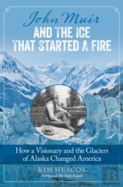 John Muir And The Ice That Started A Fire