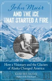 John Muir And The Ice That Started A Fire