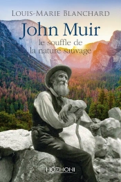 John Muir ; Le Souffle De La Nature Sauvage