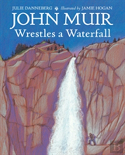 Bertrand.pt - John Muir Wrestles A Waterfall