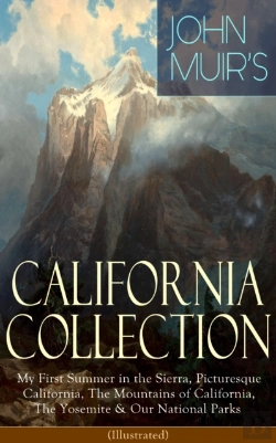 Bertrand.pt - John Muir'S California Collection: My First Summer In The Sierra, Picturesque California, The Mountains Of California, The Yosemite & Our National Parks (Illustrated)