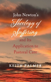 John Newton'S Theology Of Suffering And Its Application To Pastoral Care