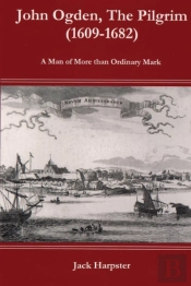 John Ogden, The Pilgrim (1609-1682) - A Man Of More Than Ordinary Mark