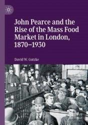John Pearce And The Rise Of The Mass Food Market In London, 1870â€“1930
