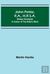 John Pettie, R.A., H.R.S.A. ; Sixteen Examples In Colour Of The Artist'S Work