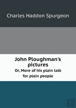 Bertrand.pt - John Ploughman'S Pictures Or, More Of His Plain Talk For Plain People