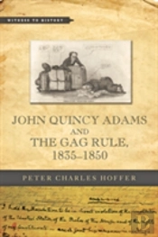 John Quincy Adams And The Gag Rule, 1835â€“1850
